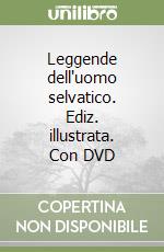 Leggende dell'uomo selvatico. Ediz. illustrata. Con DVD