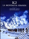 K2. La montagna grande. Ediz. illustrata libro di Gogna A. (cur.) Raggio A. (cur.)