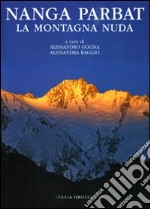 Nanga Parbat. La montagna nuda. Ediz. illustrata