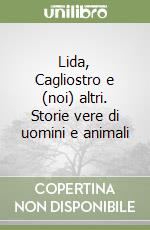 Lida, Cagliostro e (noi) altri. Storie vere di uomini e animali libro