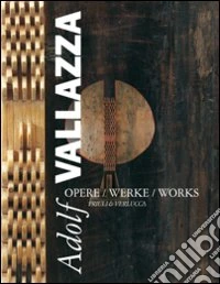 Adolf Vallazza. Opere-Werke-Works. Ediz. multilingue