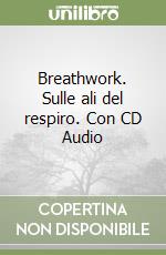 Breathwork. Sulle ali del respiro. Con CD Audio libro