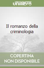 Il romanzo della criminologia libro