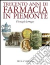 Trecento anni di farmacia in Piemonte libro