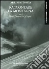 Raccontare la montagna. Ediz. illustrata libro