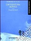 L'avventura alpina. Ediz. illustrata libro