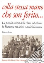 Colla stessa mano che son ferito... La parola scritta delle classi subalterne in Piemonte tra inizio e metà Novecento libro