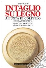 Manuale di intaglio su legno a punta di coltello. Scuola valdostana. Ediz. illustrata libro