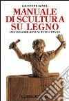 Manuale di scultura su legno. Dal bassorilievo al tutto tondo libro di Binel Giuseppe