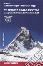 Il meglio degli anni Sessanta. L'alpinismo della rivista del CAI. Ediz. illustrata libro