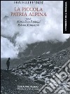 La piccola patria alpina. Ediz. illustrata libro