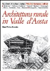 Architettura rurale in Valle d'Aosta. Ediz. illustrata libro
