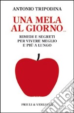 Una Mela al giorno. Rimedi e segreti per vivere meglio e più a lungo libro