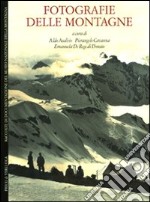 Fotografie delle montagne. Raccolte di documentazione del Museo Nazionale della Montagna. Ediz. italiana e inglese