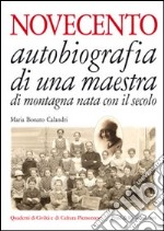 Novecento. Autobiografia di una maestra di montagna nata con il secolo