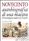 Novecento. Autobiografia di una maestra di montagna nata con il secolo libro