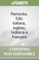 Piemonte. Ediz. italiana, inglese, tedesca e francese libro