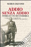 Addio senza addio. Storia di uno zio d'America. Da Gaby in Valle d'Aosta a Glastonbury nel Connecticut libro