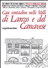 Case contadine nelle valli di Lanzo e del Canavese. Ediz. illustrata libro di Dematteis Luigi