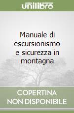 Manuale di escursionismo e sicurezza in montagna libro