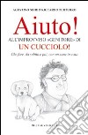 Aiuto! All'improvviso «genitore» di un cucciolo! Che fare, da subito e poi, con un cane in casa libro di Turturro Agostino M.