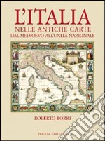 L'Italia nelle antiche carte dal Medioevo all'unità nazionale. Ediz. illustrata