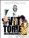 Le vittorie internazionali. Storia fotografica della Juventus libro