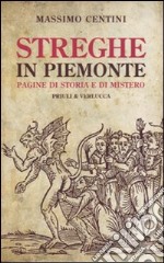 Streghe in Piemonte. Pagine di storia e di mistero libro