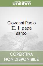 Giovanni Paolo II. Il papa santo libro