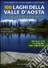 100 laghi della Valle d'Aosta. Le escursioni più belle libro di Zangirolami Davide Orsieres Palmira Ramirez Luciano