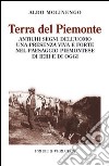 Terra del Piemonte. Antichi segni dell'uomo, una presenza viva e forte nel paessaggio piemontese di ieri e di oggi libro di Molinengo Aldo