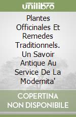 Plantes Officinales Et Remedes Traditionnels. Un Savoir Antique Au Service De La Modernita' libro