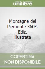 Montagne del Piemonte 360°. Ediz. illustrata libro