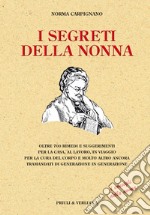 I segreti della nonna. Oltre 700 rimedi e suggerimenti per la casa, al lavoro, in viaggio per la cura del corpo e molto altro ancora tramandati di generazione... libro