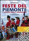 Feste del Piemonte. I luoghi della tradizione libro