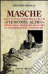 Masche. Voci luoghi personaggi di un Piemonte altro. Attraverso richerche racconti e testimonianze autentiche libro di Bosca Donato