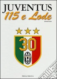 Juventus 115 e lode. Ediz. illustrata