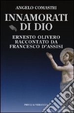 Innamorati di Dio. Ernesto Olivero raccontato da Francesco d'Assisi libro