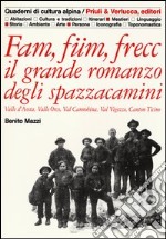 Fam, füm, frecc: il grande romanzo degli spazzacamini Valle d'Aosta, valle Orco, val Cannobina, val Vigezzo, Canton Ticino libro