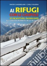 Ai rifugi con le ciaspole. 50 incantevoli passeggiate sulla neve del Piemonte e della Valle d'Aosta libro