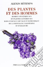 Des plantes et des hommes. Herbes mysterieuse et plantes gènèureses dans l'espace sauvage et domestiqué de la montagne valdotaine et d'ailleurs libro