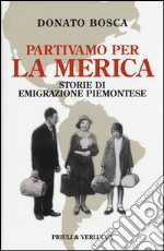 Partivamo per la Merica. Storie di emigrazione piemontese libro