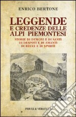 Leggende e credenze delle alpi piemontesi. Storie di demoni e di santi di desposti e di amanti di belve e di spiriti libro