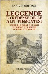 Leggende e credenze delle alpi piemontesi. Storie di demoni e di santi di desposti e di amanti di belve e di spiriti libro