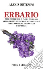 Erbario. Erbe misteriose e flora generosa nello spazio selvativo o antropizzato della montagna valdostana e dintorni