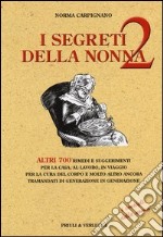 I segreti della nonna 2. Altri 700 rimedi e suggerimenti per la casa, al lavoro, in viaggio per la cura del corpo e molto altro ancora tramandati di generazione... libro