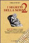 I segreti della nonna 2. Altri 700 rimedi e suggerimenti per la casa, al lavoro, in viaggio per la cura del corpo e molto altro ancora tramandati di generazione... libro di Carpignano Norma