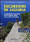 Escursioni in Liguria. 60 imperdibili itinerari dalle Cinque Terre alla Costa Azzurra libro