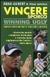 Vincere sporco. Winning ugly. Guerra mentale nel tennis. Lezioni da un maestro libro