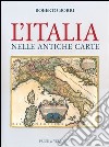 L'Italia nelle antiche carte. Ediz. illustrata libro